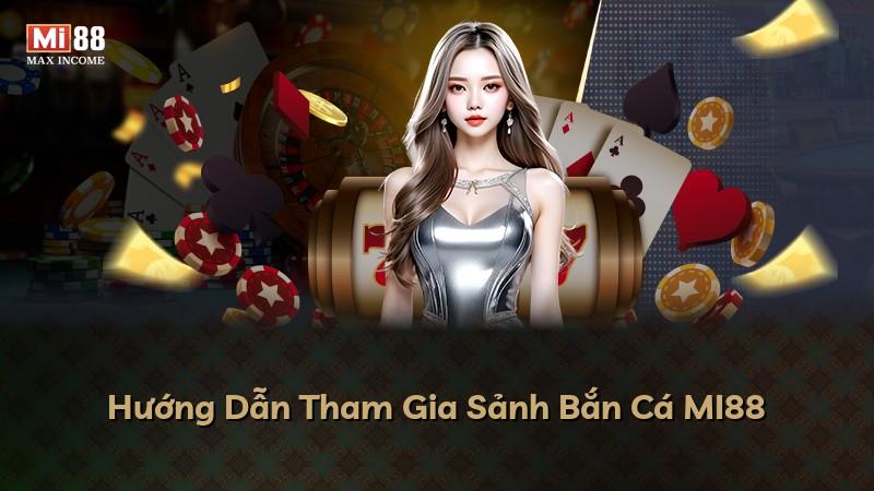 Hướng Dẫn Tham Gia Sảnh Bắn Cá MI88