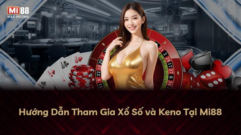 Hướng Dẫn Tham Gia Xổ Số và Keno Tại Mi88