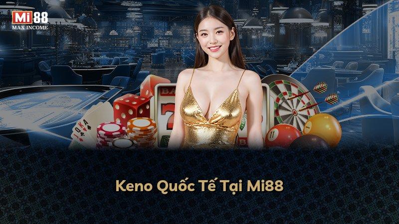 Keno Quốc Tế Tại Mi88