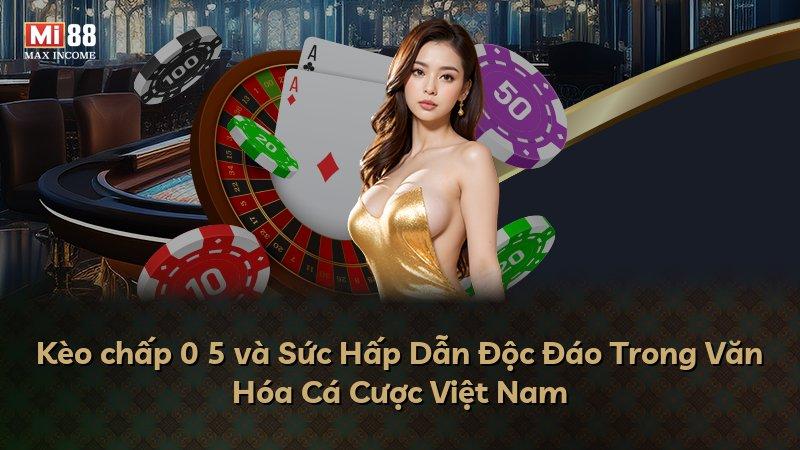 Kèo chấp 0 5 và Sức Hấp Dẫn Độc Đáo Trong Văn Hóa Cá Cược Việt Nam