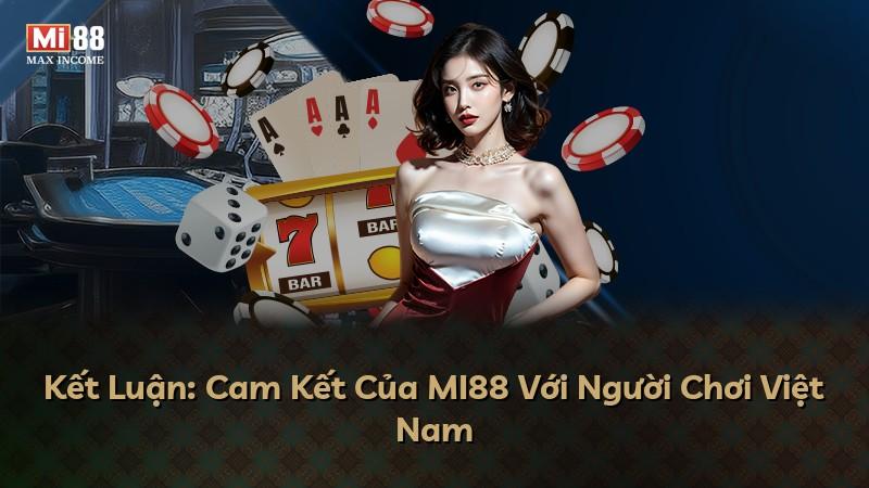 Kết Luận: Cam Kết Của MI88 Với Người Chơi Việt Nam