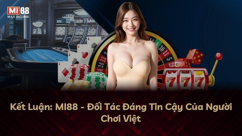 Kết Luận: MI88 - Đối Tác Đáng Tin Cậy Của Người Chơi Việt