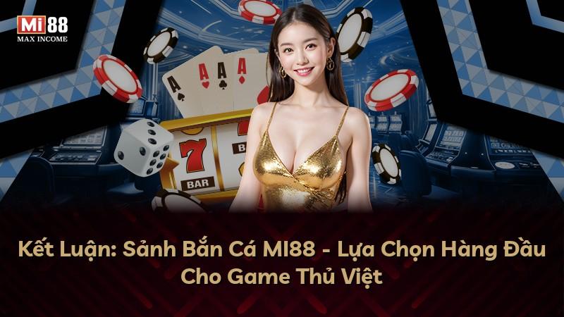 Kết Luận: Sảnh Bắn Cá MI88 - Lựa Chọn Hàng Đầu Cho Game Thủ Việt