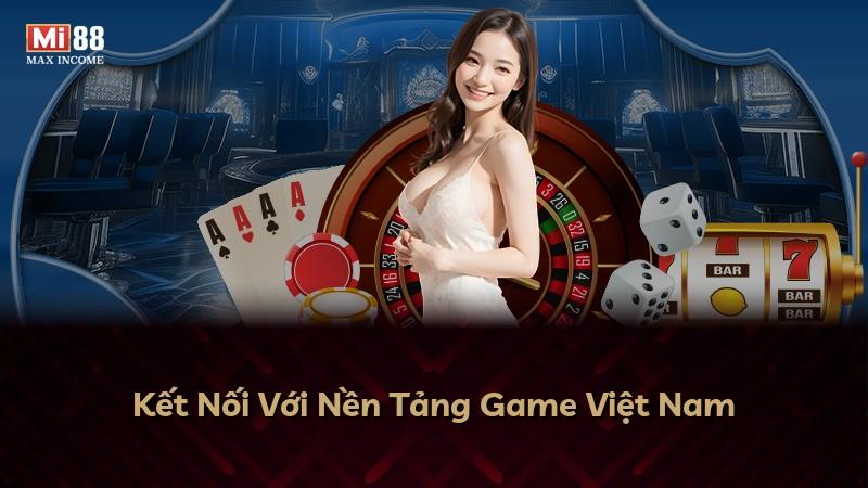 Kết Nối Với Nền Tảng Game Việt Nam