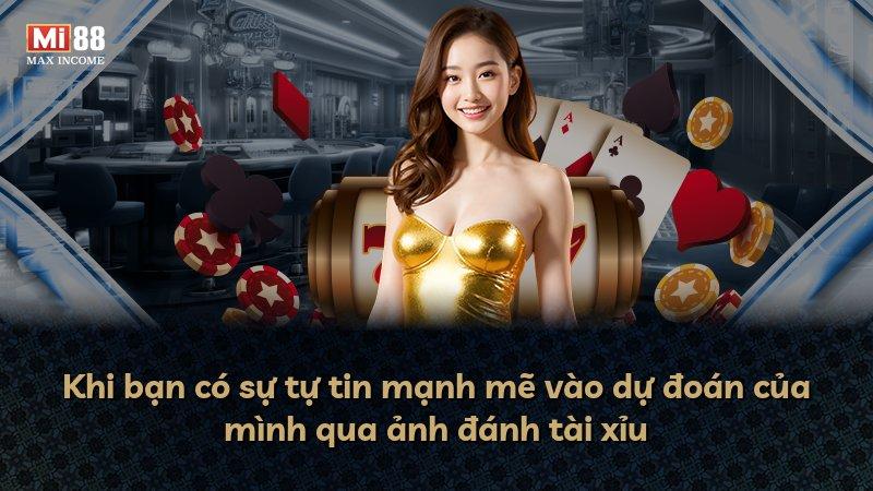 Khi bạn có sự tự tin mạnh mẽ vào dự đoán của mình qua ảnh đánh tài xỉu