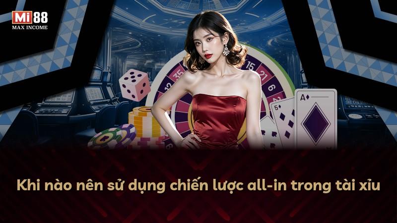 Khi nào nên sử dụng chiến lược all-in trong tài xỉu