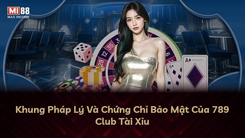Khung Pháp Lý Và Chứng Chỉ Bảo Mật Của 789 Club Tài Xỉu
