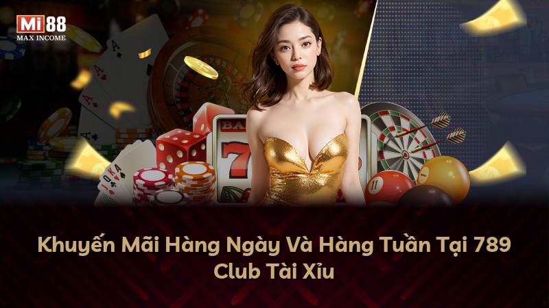 Khuyến Mãi Hàng Ngày Và Hàng Tuần Tại 789 Club Tài Xỉu