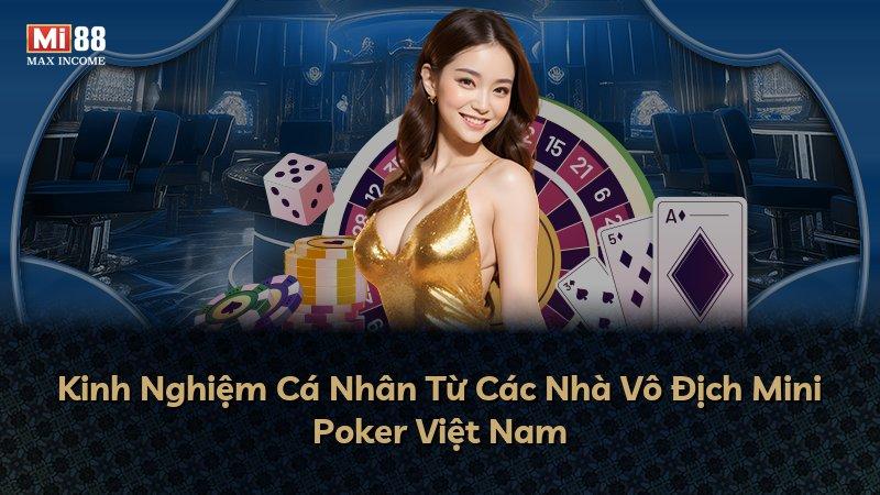 Kinh Nghiệm Cá Nhân Từ Các Nhà Vô Địch Mini Poker Việt Nam