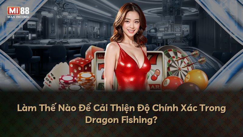 Làm Thế Nào Để Cải Thiện Độ Chính Xác Trong Dragon Fishing?
