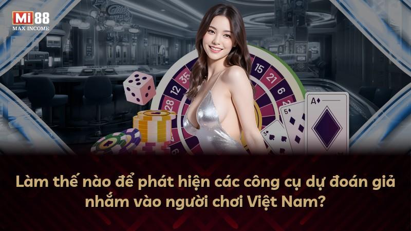 Làm thế nào để phát hiện các công cụ dự đoán giả nhắm vào người chơi Việt Nam?
