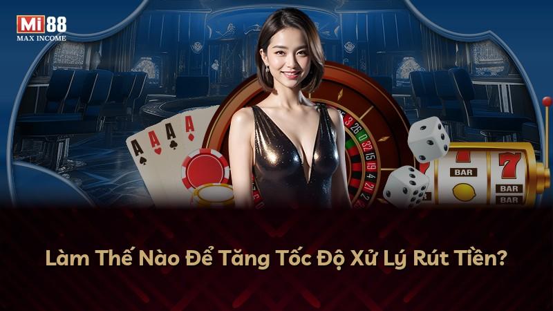 Làm Thế Nào Để Tăng Tốc Độ Xử Lý Rút Tiền?