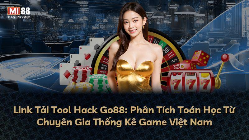 Link Tải Tool Hack Go88: Phân Tích Toán Học Từ Chuyên Gia Thống Kê Game Việt Nam