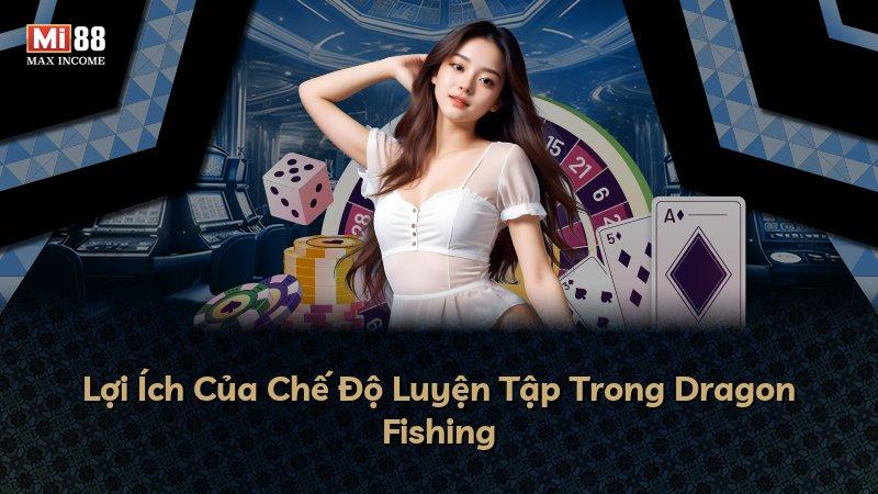Lợi Ích Của Chế Độ Luyện Tập Trong Dragon Fishing