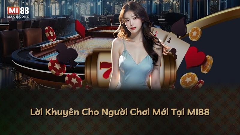 Lời Khuyên Cho Người Chơi Mới Tại MI88