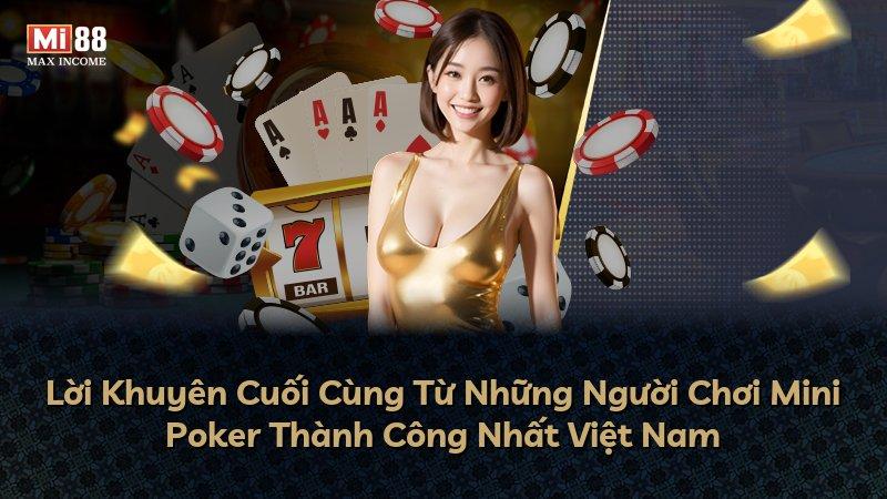 Lời Khuyên Cuối Cùng Từ Những Người Chơi Mini Poker Thành Công Nhất Việt Nam