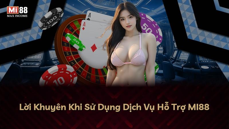 Lời Khuyên Khi Sử Dụng Dịch Vụ Hỗ Trợ MI88