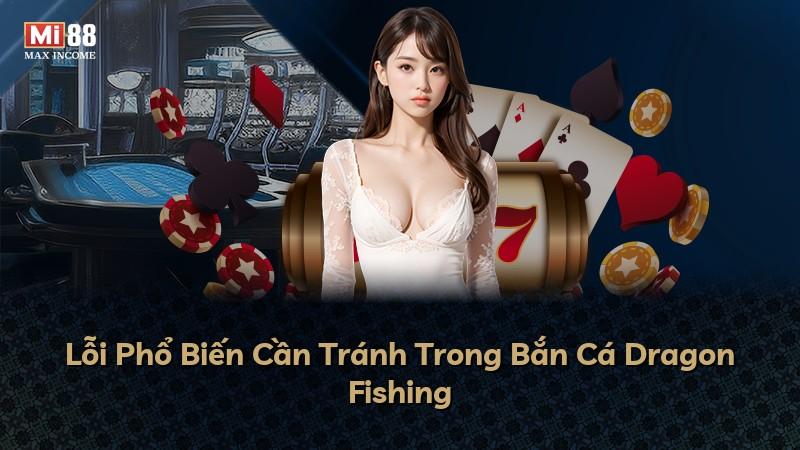 Lỗi Phổ Biến Cần Tránh Trong Bắn Cá Dragon Fishing