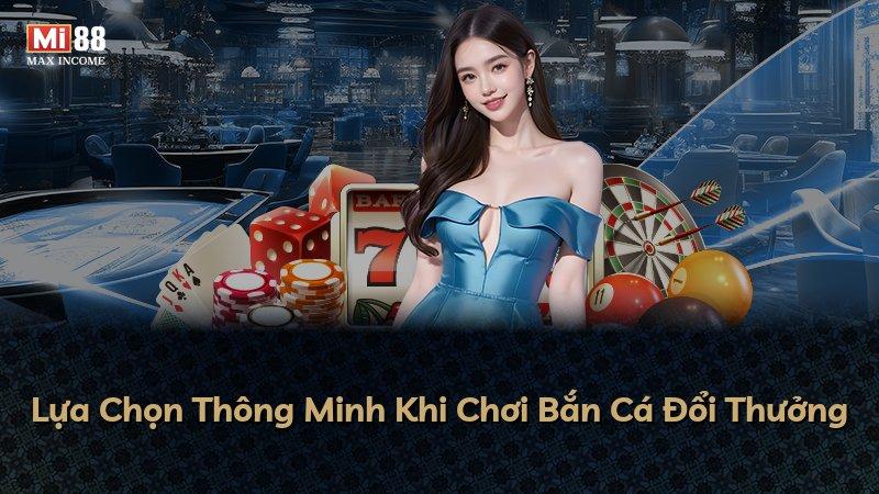 Lựa Chọn Thông Minh Khi Chơi Bắn Cá Đổi Thưởng