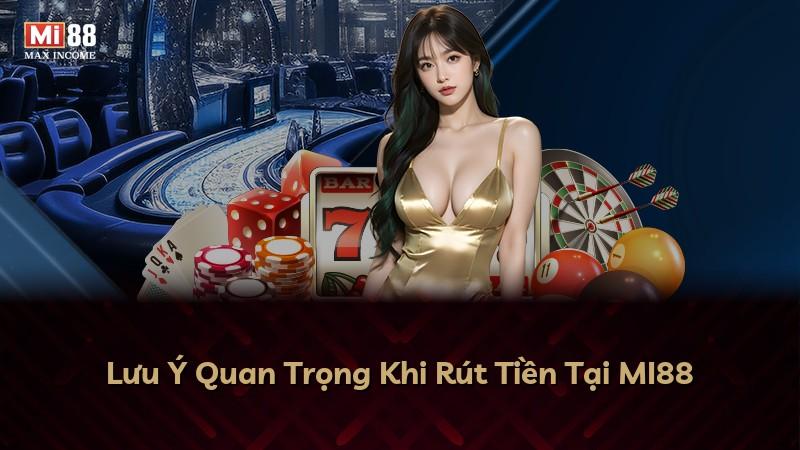Lưu Ý Quan Trọng Khi Rút Tiền Tại MI88