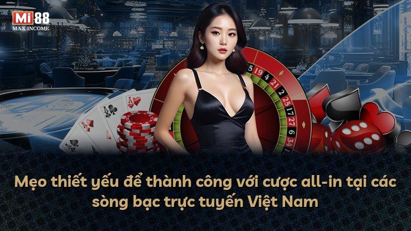 Mẹo thiết yếu để thành công với cược all-in tại các sòng bạc trực tuyến Việt Nam