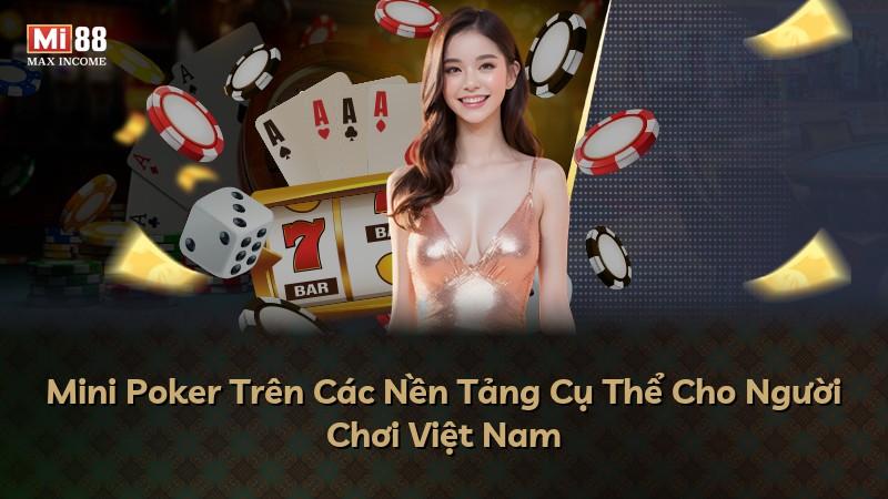 Mini Poker Trên Các Nền Tảng Cụ Thể Cho Người Chơi Việt Nam