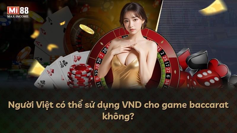 Người Việt có thể sử dụng VND cho game baccarat không?