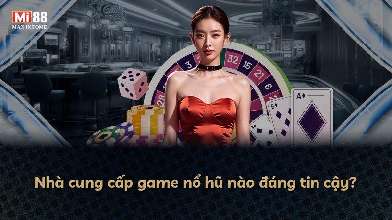 Nhà cung cấp game nổ hũ nào đáng tin cậy?