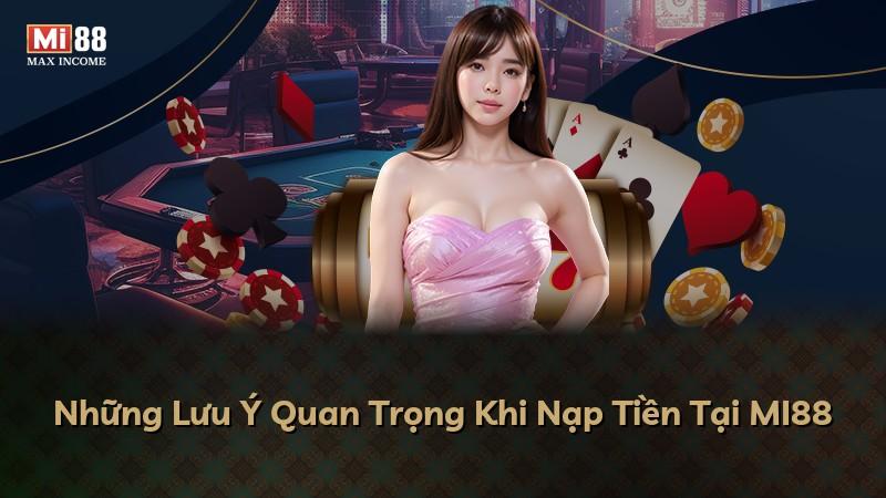 Những Lưu Ý Quan Trọng Khi Nạp Tiền Tại MI88