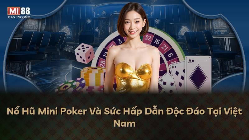 Nổ Hũ Mini Poker Và Sức Hấp Dẫn Độc Đáo Tại Việt Nam