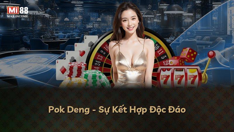 Pok Deng - Sự Kết Hợp Độc Đáo