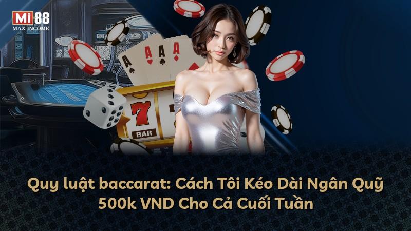 Quy luật baccarat: Cách Tôi Kéo Dài Ngân Quỹ 500k VND Cho Cả Cuối Tuần