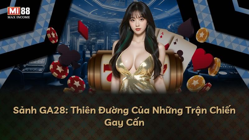 Sảnh GA28: Thiên Đường Của Những Trận Chiến Gay Cấn