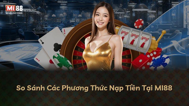 So Sánh Các Phương Thức Nạp Tiền Tại MI88