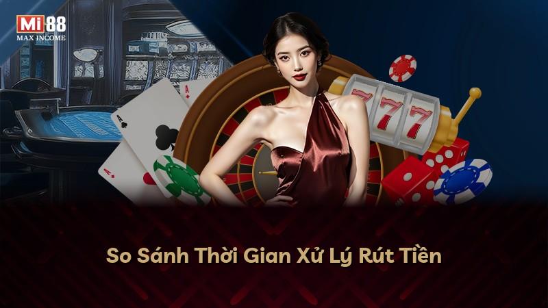 So Sánh Thời Gian Xử Lý Rút Tiền
