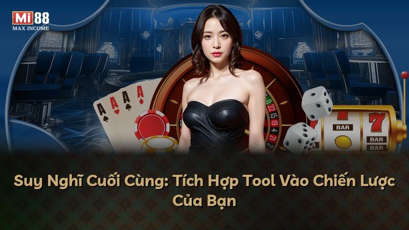 Suy Nghĩ Cuối Cùng: Tích Hợp Tool Vào Chiến Lược Của Bạn