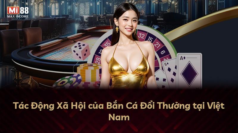 Tác Động Xã Hội của Bắn Cá Đổi Thưởng tại Việt Nam