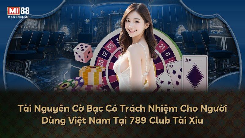 Tài Nguyên Cờ Bạc Có Trách Nhiệm Cho Người Dùng Việt Nam Tại 789 Club Tài Xỉu