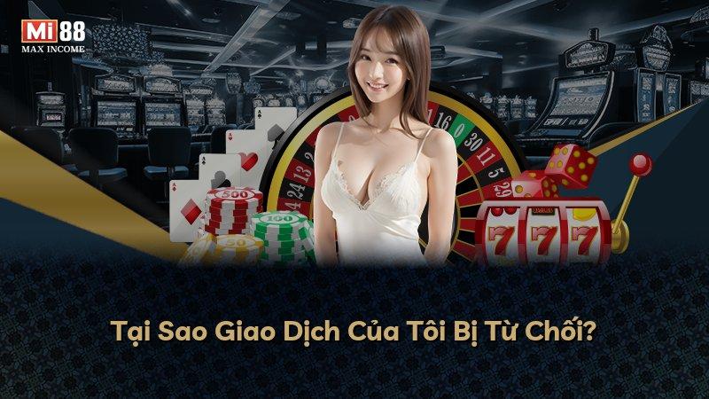Tại Sao Giao Dịch Của Tôi Bị Từ Chối?