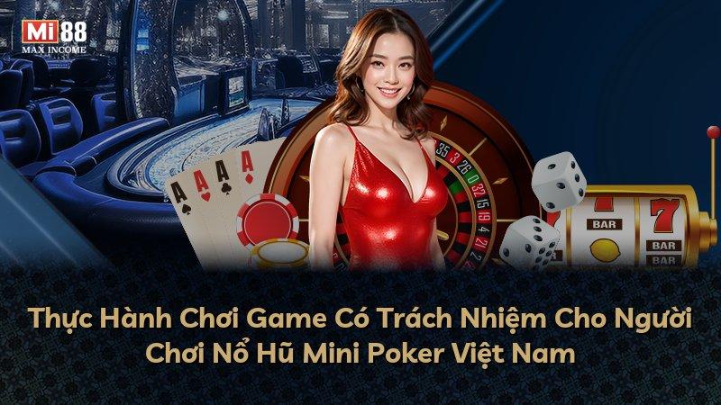 Thực Hành Chơi Game Có Trách Nhiệm Cho Người Chơi Nổ Hũ Mini Poker Việt Nam