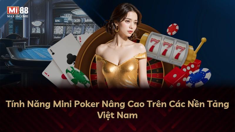 Tính Năng Mini Poker Nâng Cao Trên Các Nền Tảng Việt Nam