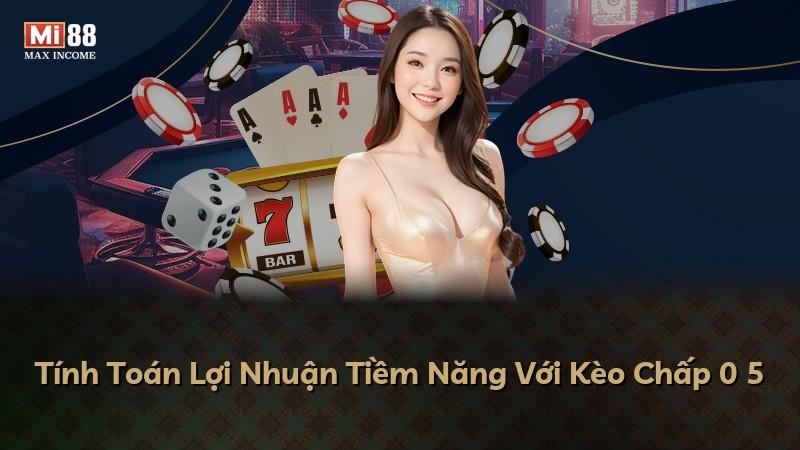 Tính Toán Lợi Nhuận Tiềm Năng Với Kèo Chấp 0 5