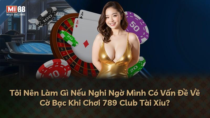 Tôi Nên Làm Gì Nếu Nghi Ngờ Mình Có Vấn Đề Về Cờ Bạc Khi Chơi 789 Club Tài Xỉu?