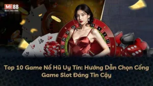 Top 10 Game Nổ Hũ Uy Tín: Hướng Dẫn Chọn Cổng Game Slot Đáng Tin Cậy