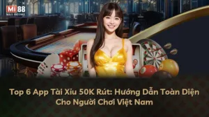 Top 6 App Tài Xỉu 50K Rút: Hướng Dẫn Toàn Diện Cho Người Chơi Việt Nam