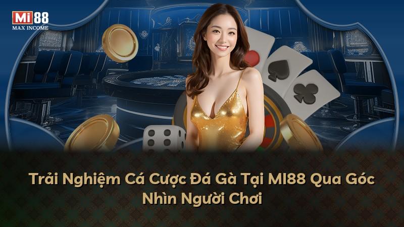 Trải Nghiệm Cá Cược Đá Gà Tại MI88 Qua Góc Nhìn Người Chơi