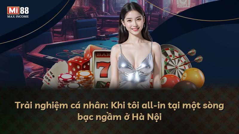 Trải nghiệm cá nhân: Khi tôi all-in tại một sòng bạc ngầm ở Hà Nội