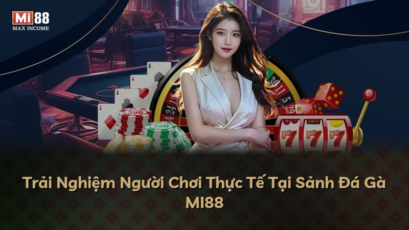 Trải Nghiệm Người Chơi Thực Tế Tại Sảnh Đá Gà MI88