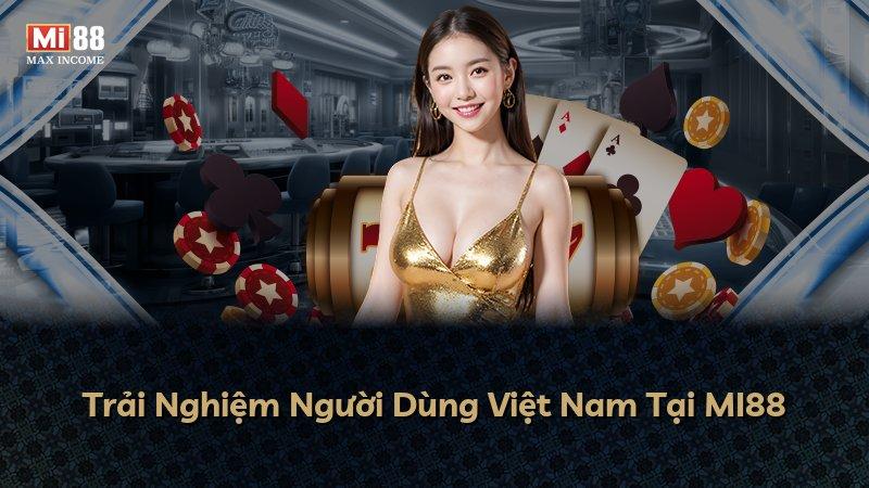 Trải Nghiệm Người Dùng Việt Nam Tại MI88