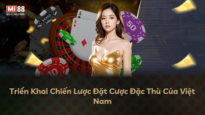 Triển Khai Chiến Lược Đặt Cược Đặc Thù Của Việt Nam